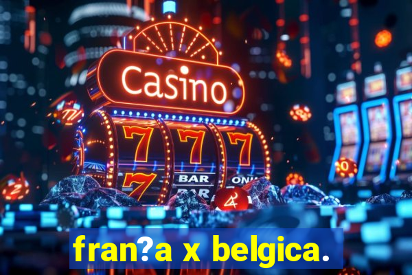 fran?a x belgica.