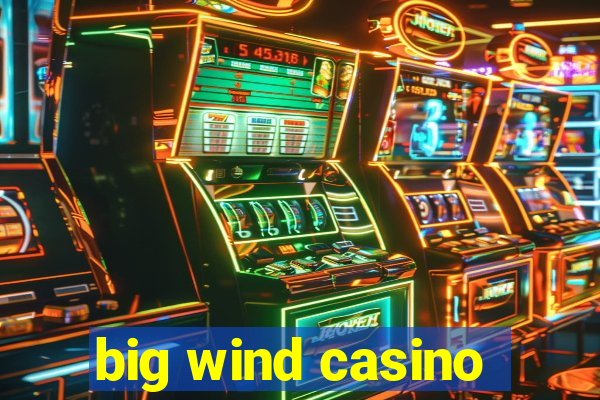 big wind casino