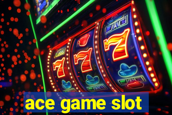 ace game slot