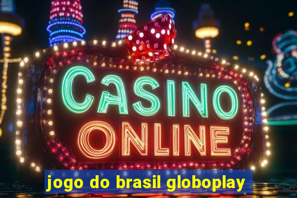 jogo do brasil globoplay