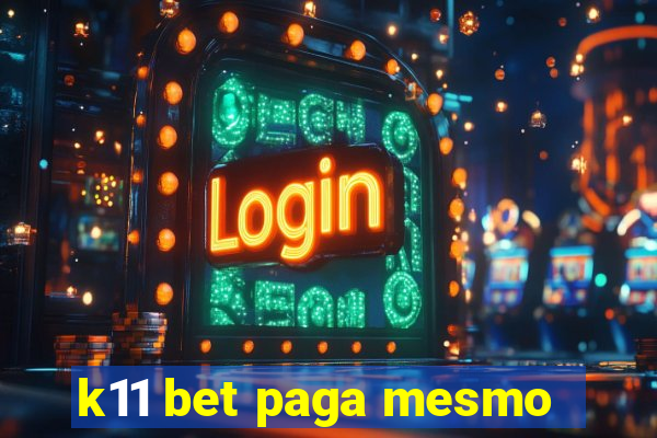 k11 bet paga mesmo