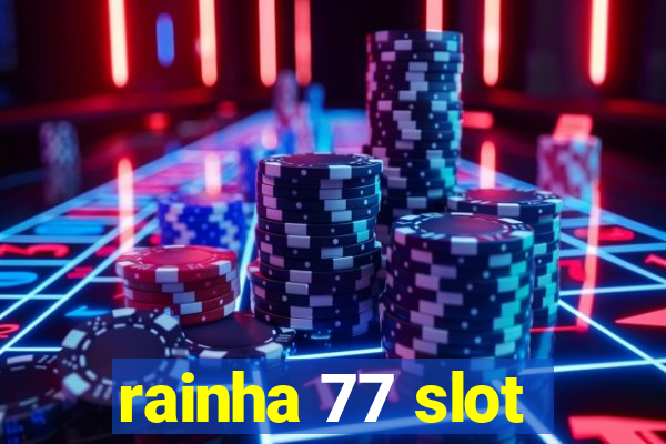 rainha 77 slot