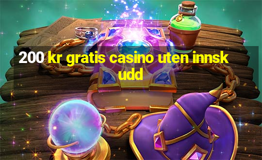 200 kr gratis casino uten innskudd