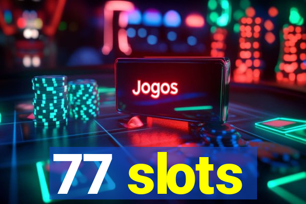 77 slots