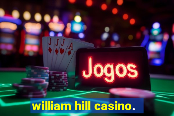 william hill casino.