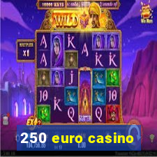 250 euro casino