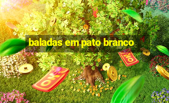 baladas em pato branco