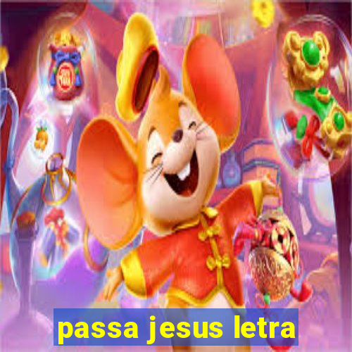 passa jesus letra