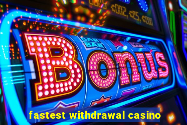 fastest withdrawal casino