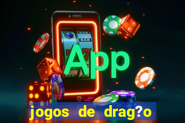 jogos de drag?o para celular