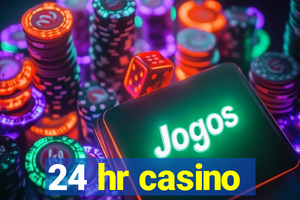 24 hr casino