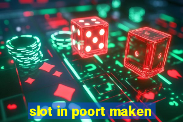 slot in poort maken