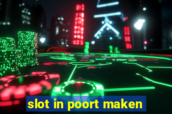 slot in poort maken