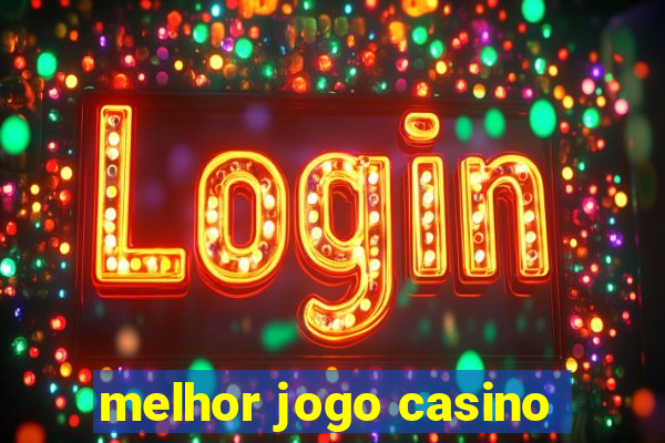 melhor jogo casino