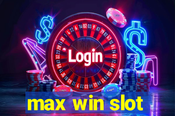 max win slot