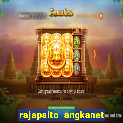 rajapaito angkanet hk 6d