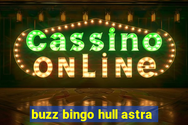 buzz bingo hull astra