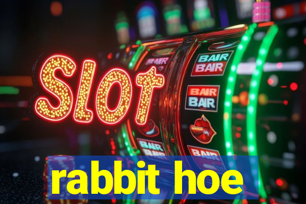 rabbit hoe