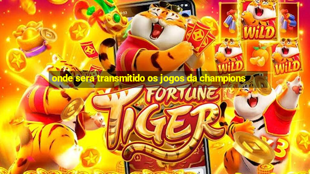 onde sera transmitido os jogos da champions