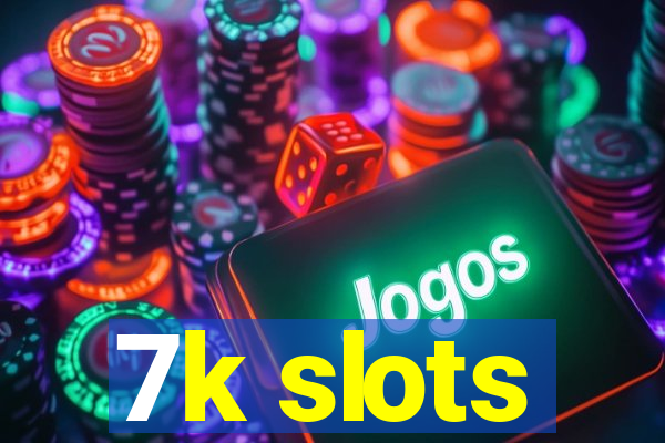 7k slots