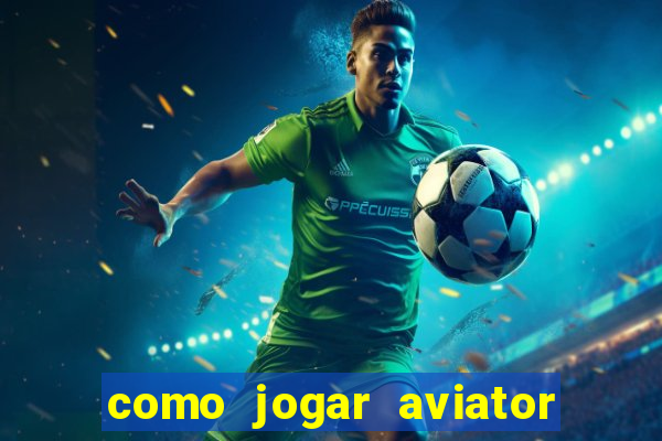 como jogar aviator esporte da sorte