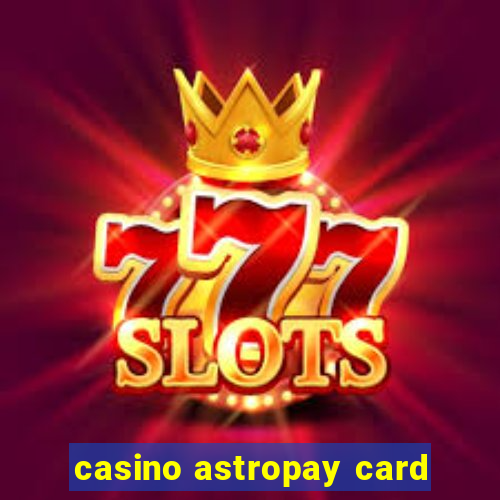 casino astropay card