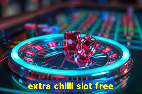 extra chilli slot free