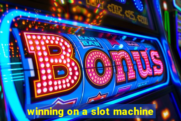 winning on a slot machine