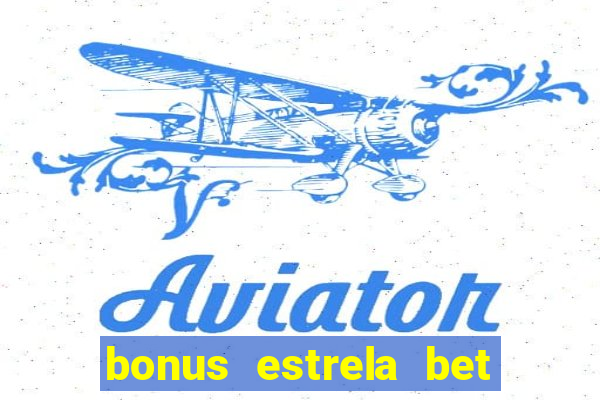 bonus estrela bet como sacar