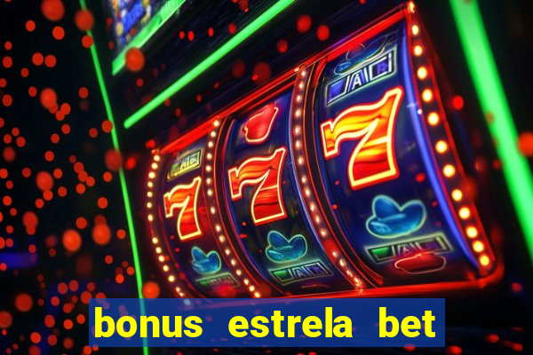 bonus estrela bet como sacar