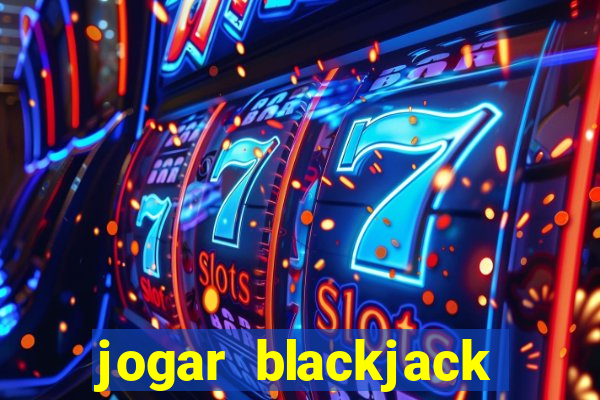 jogar blackjack online gratis