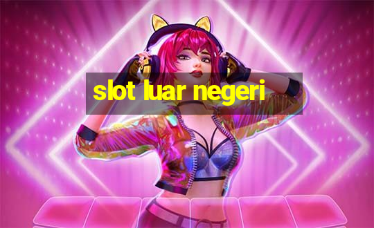 slot luar negeri