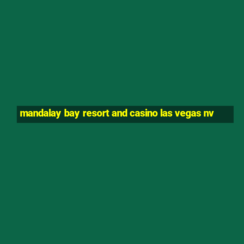 mandalay bay resort and casino las vegas nv