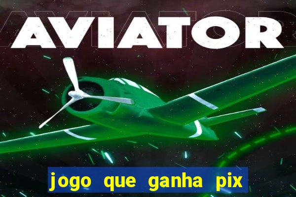 jogo que ganha pix na hora