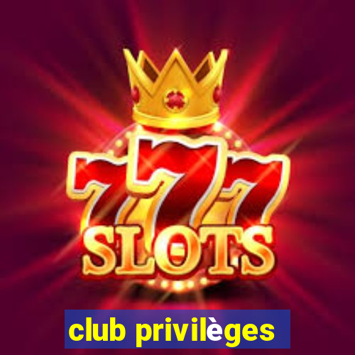 club privilèges