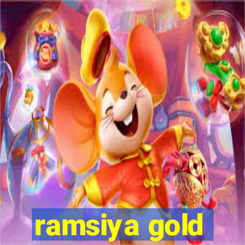 ramsiya gold