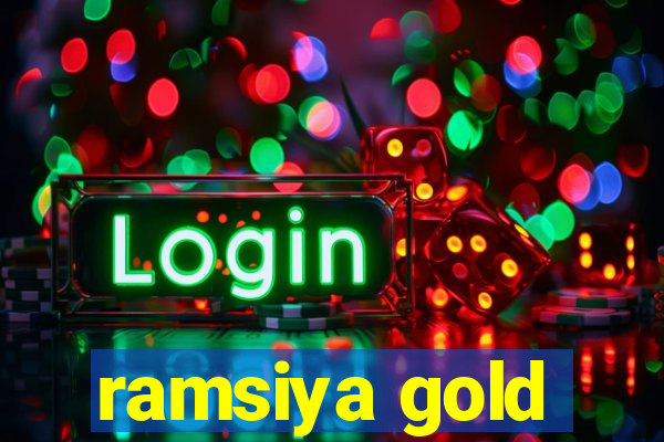 ramsiya gold