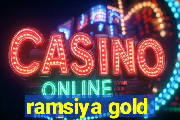 ramsiya gold