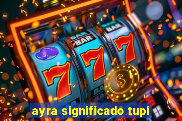 ayra significado tupi