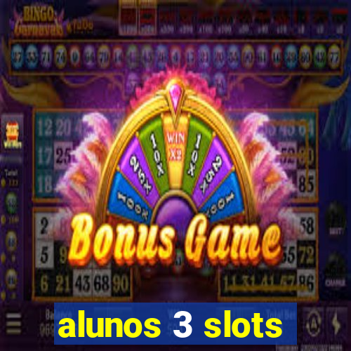 alunos 3 slots