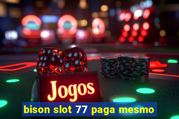 bison slot 77 paga mesmo