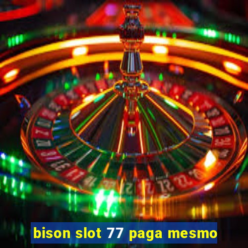 bison slot 77 paga mesmo