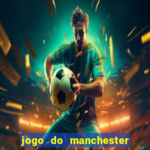 jogo do manchester united ao vivo