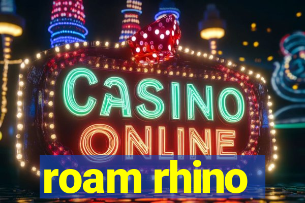 roam rhino