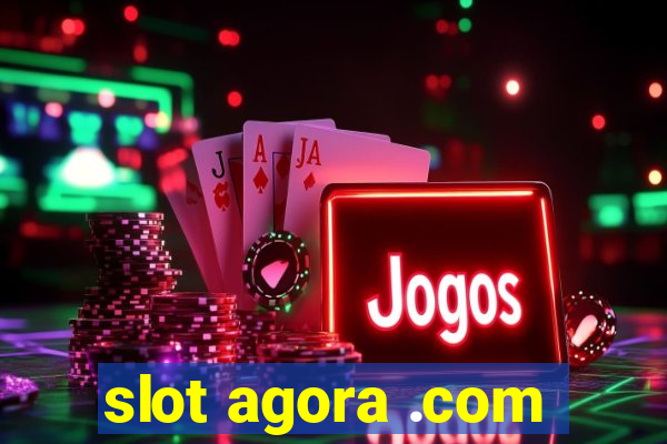 slot agora .com