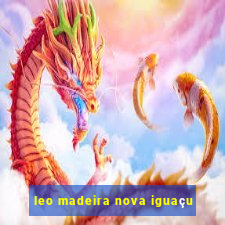 leo madeira nova iguaçu