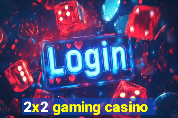 2x2 gaming casino