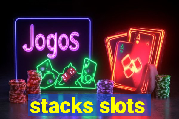 stacks slots