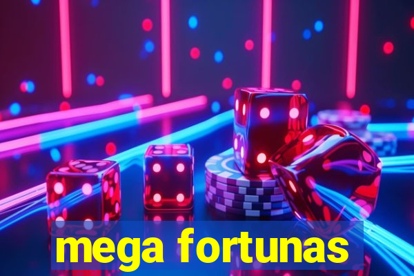 mega fortunas