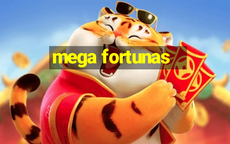 mega fortunas